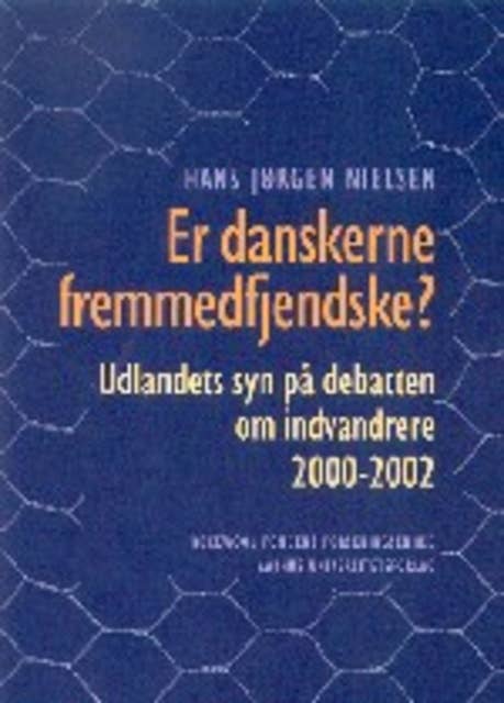Er danskerne fremmedfjendske?: Udlandets syn på debatten om indvandrere 2000-2002