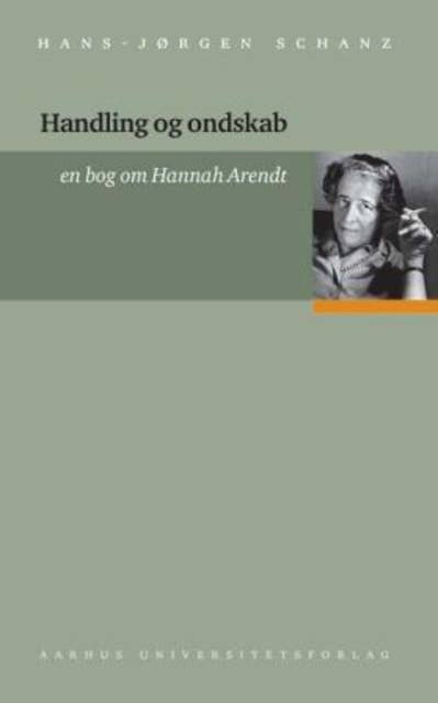 Handling og ondskab: en bog om Hannah Arendt