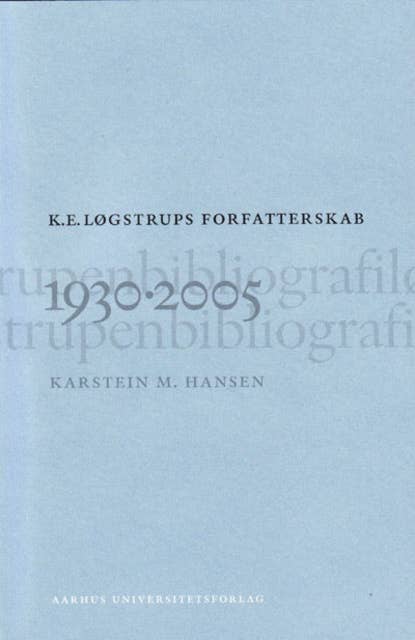 K. E. Løgstrups forfatterskab: 1930-2005