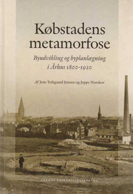 Købstadens metamorfose: Byudvikling og byplanlægning i Århus 1800-1920