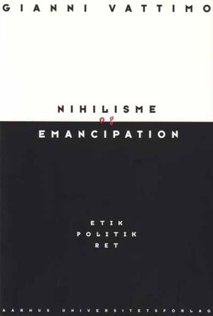 Nihilisme og emancipation: Etik, politik, ret