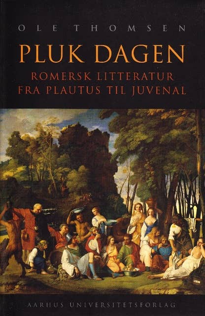 Pluk dagen: Romersk litteratur fra Plautus til Juvenal