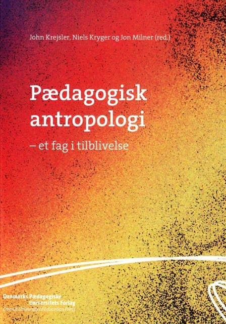 Pædagogisk antropologi: Et fag i tilblivelse