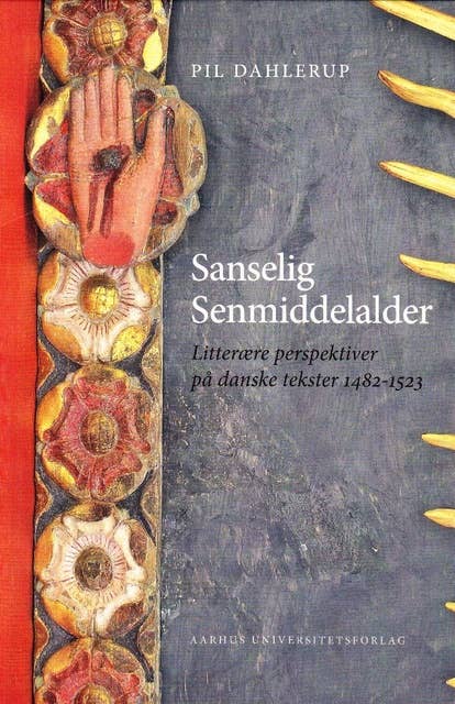 Sanselig senmiddelalder: Litterære perspektiver på danske tekster 1482-1523