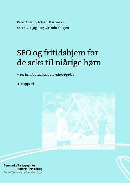 SFO og fritidshjem for de seks til niårige børn: en landsdækkende undersøgelse. 1. rapport