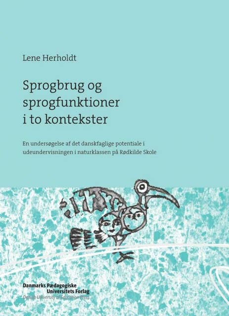 Cover for Sprogbrug og sprogfunktioner i to kontekster: En undersøgelse af det danskfaglige potentiale i udeundervisningen i naturklassen på Rødkilde Skole