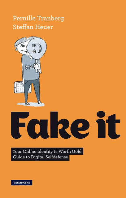 Fake It (English Version): Your Online Identity Is Worth Gold. Guide to Digital Selfdefense