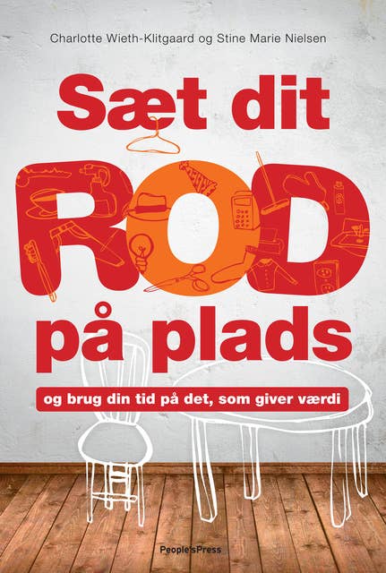 Sæt dit rod på plads: Og brug din tid på det, som giver værdi