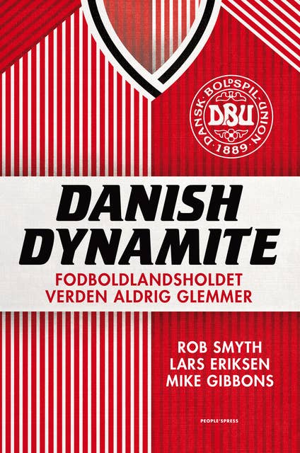 Danish Dynamite: Fodboldlandsholdet verden aldrig glemmer