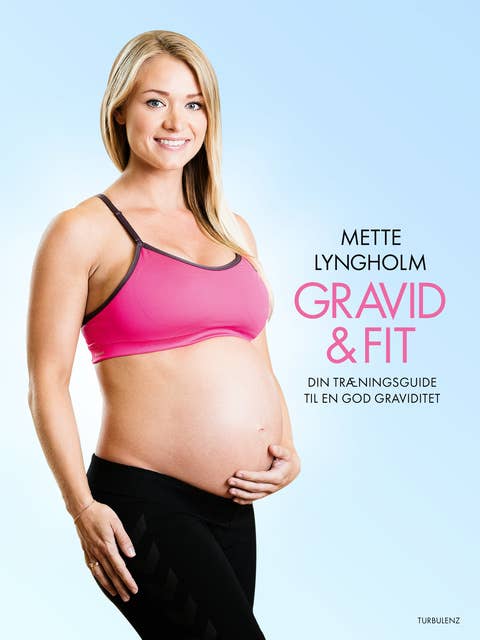 Gravid & fit: - din træningsguide til en god graviditet