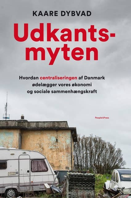 Udkantsmyten: Hvordan centraliseringen af Danmark ødelægger vores økonomi og sociale sammenhængskraft
