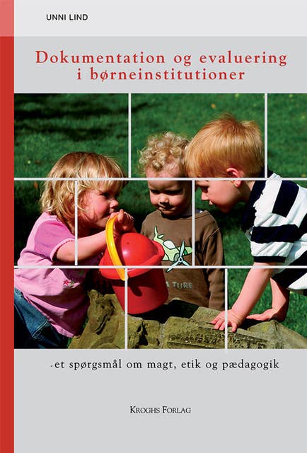 Dokumentation og evaluering i børneinstitutioner: Et spørgsmål om magt, etik og pædagogik