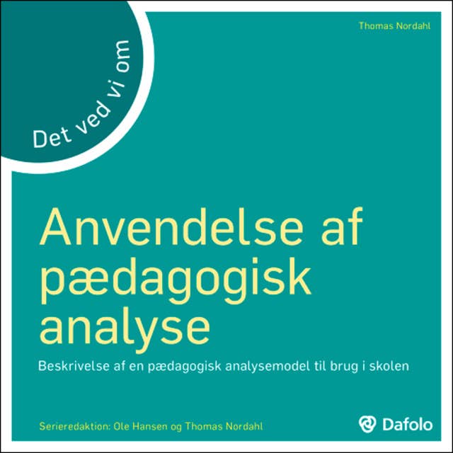 Det ved vi om - Anvendelse af pædagogisk analyse: Beskrivelse af en pædagogisk analysemodel til brug i skolen
