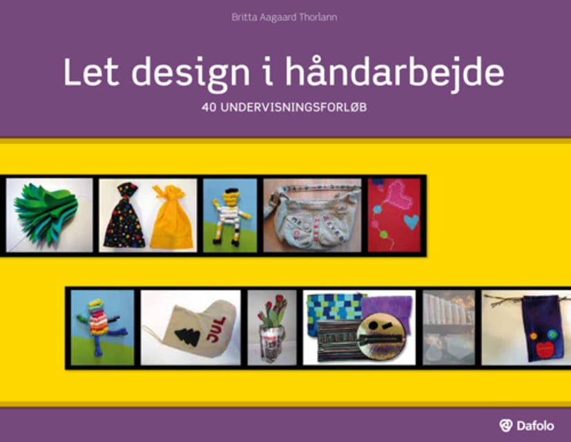 Let design i håndarbejde: 40 undervisningsforløb
