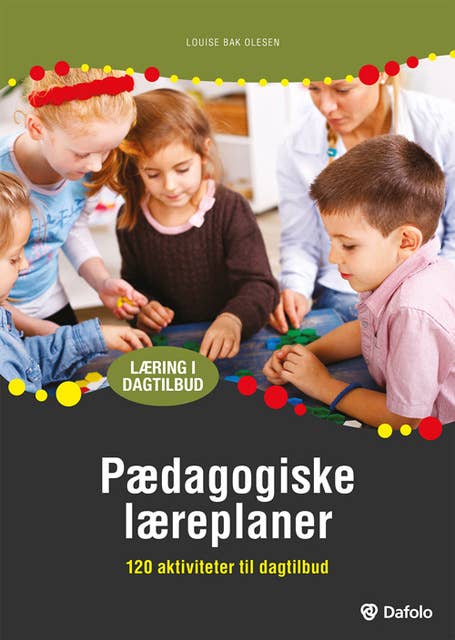 Pædagogiske læreplaner: - 120 aktiviteter til dagtilbud