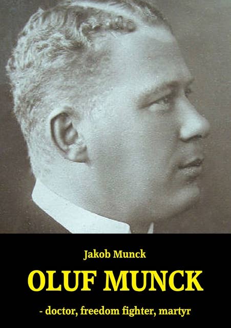 Oluf Munck: - doctor, freedom fighter, martyr