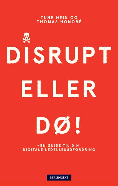Disrupt eller dø: - en guide til din digitale ledelsesudfordring