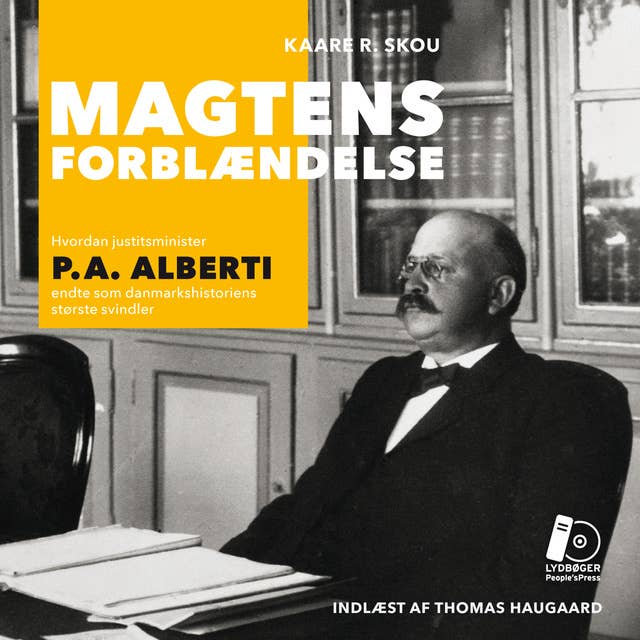 Cover for Magtens forblændelse: Hvordan justitsminister P.A. Alberti endte som danmarkshistoriens største svindler