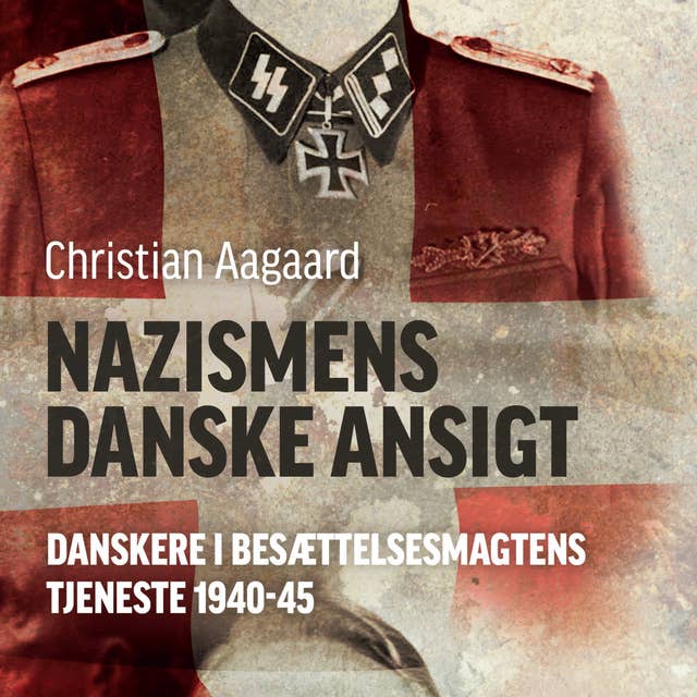 Cover for Nazismens danske ansigt: Danskere i besættelsesmagtens tjeneste 1940-45
