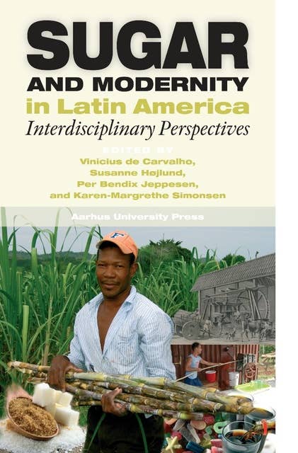 Sugar and Modernity in Latin America: Interdisciplinary Perspectives