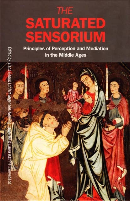 The Saturated Sensorium: Principles of Perception and Mediation in the Middle Ages