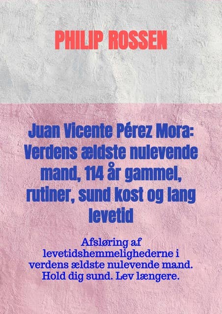 Juan Vicente Pérez Mora: Verdens ældste nulevende mand, 114 år gammel, rutiner, sund kost og lang levetid: Afsløring af levetidshemmelighederne i verdens ældste nulevende mand. Hold dig sund. Lev længere.