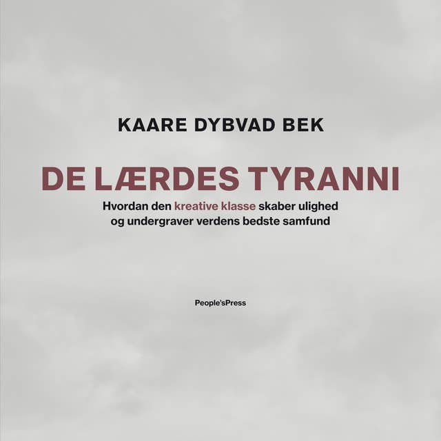 Cover for De lærdes tyranni: Hvordan den kreative klasse skaber ulighed og undergraver verdens bedste samfund