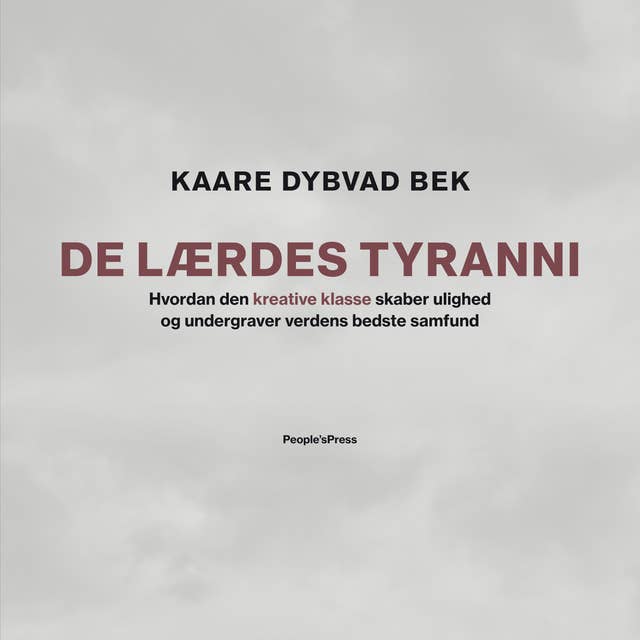De lærdes tyranni: Hvordan den kreative klasse skaber ulighed og undergraver verdens bedste samfund