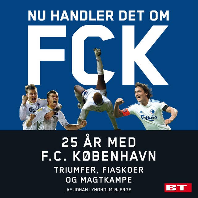 Cover for Nu handler det om FCK: 25 år med F.C. København. Triumfer, fiaskoer og magtkampe