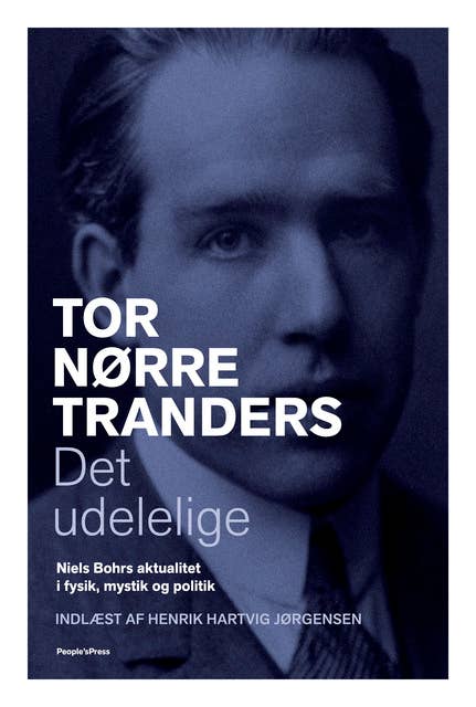 Det udelelige: Niels Bohrs aktualitet i fysik, mystik og politik