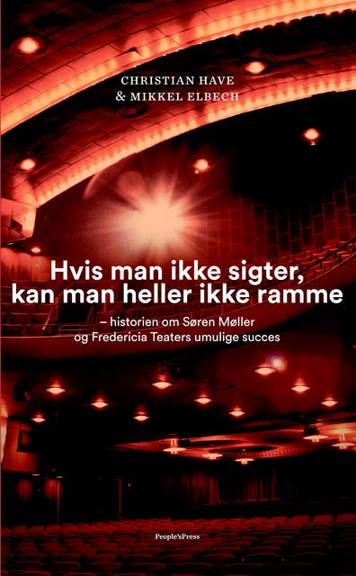 Hvis man ikke sigter, kan man heller ikke ramme: – historien om Søren Møller og Fredericia Teaters umulige succes
