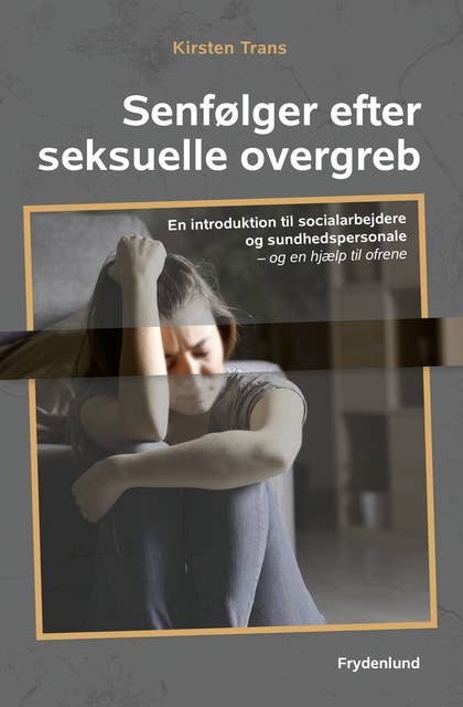 Senfølger efter seksuelle overgreb: En introduktion til socialarbejdere og sundhedspersonale – og en hjælp til ofrene