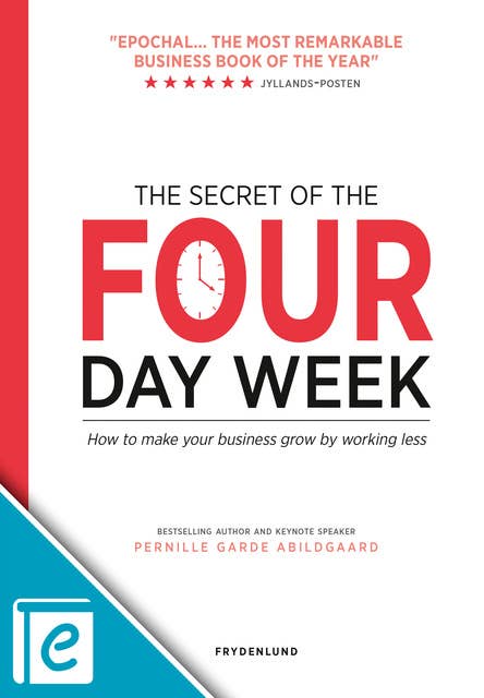 The secret of the four-day week: How to make your business grow by working less: – how to make your business grow by working less