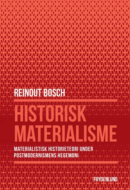 Historisk materialisme: – materialistisk historieteori under postmodernismens hegemoni