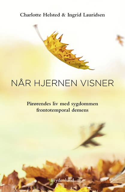 Når hjernen visner: – pårørendes liv med sygdommen frontotemporal demens