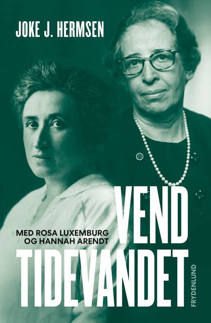 Vend tidevandet: med Rosa Luxemburg og Hannah Arendt