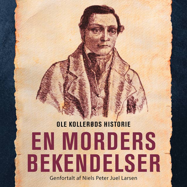 En morders bekendelser: Ole Kollerøds historie genfortalt af Niels Peter Juel Larsen