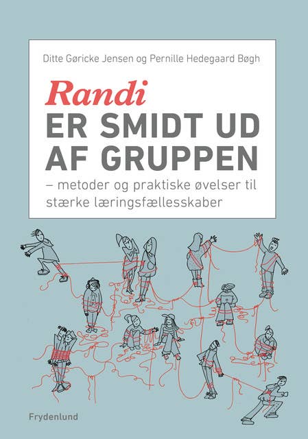 Randi er smidt ud af gruppen: – metoder og praktiske øvelser til stærke læringsfællesskaber