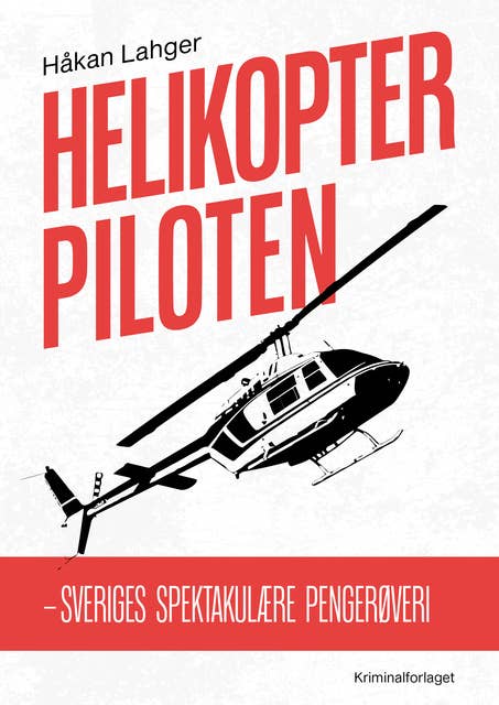 Helikopterpiloten: – Sveriges spektakulære pengerøveri