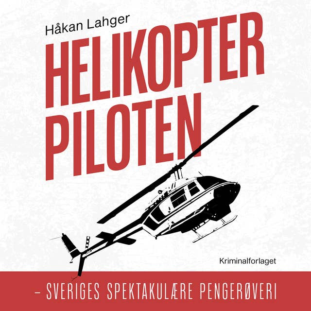 Helikopterpiloten: Sveriges spektakulære pengerøveri