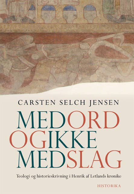 Med ord og ikke med slag: Teologi og historieskrivning i Henrik af Letlands krønike (ca. 1227)