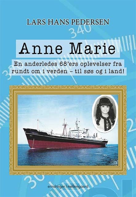 Anne Marie - En anderledes 68'ers oplevelser fra rundt om i verden - til søs og i land