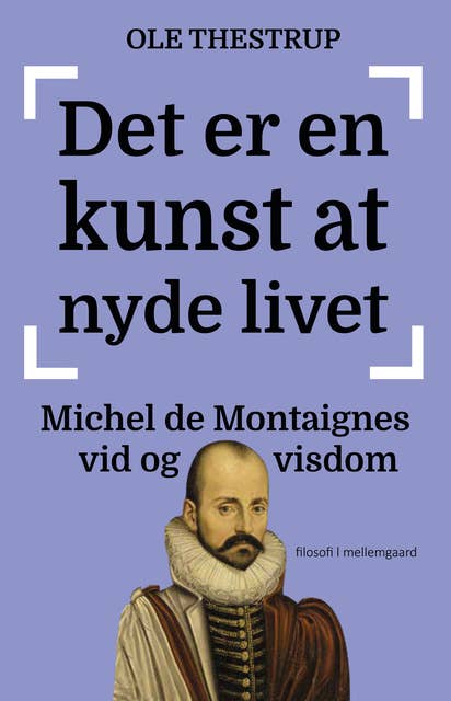 Det er en kunst at nyde livet - Michel de Montaignes vid og visdom
