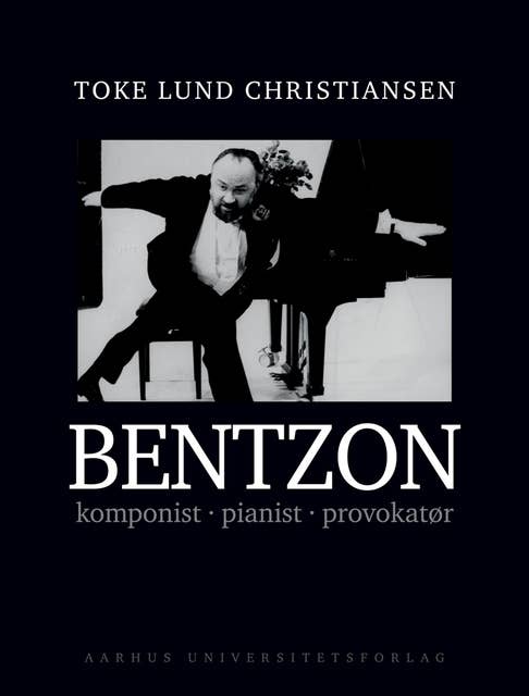 Bentzon: komponist, pianist, provokatør