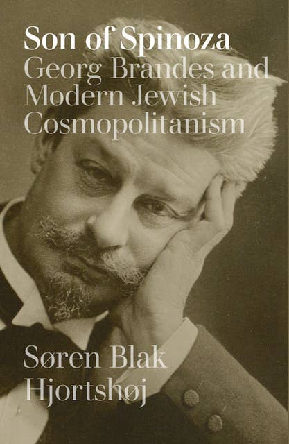 Son of Spinoza: Georg Brandes and Modern Jewish Cosmopolitanism