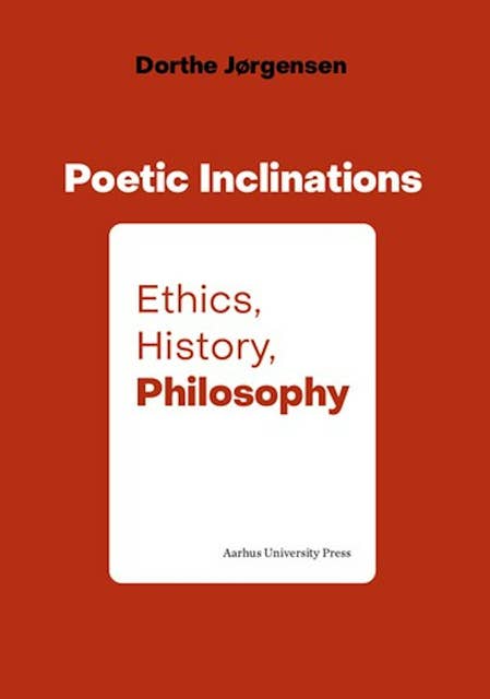 Poetic Inclinations: Ethics, History, Philosophy