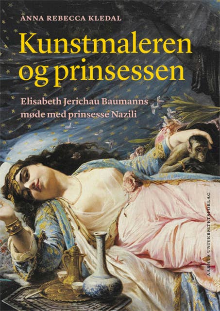 Kunstmaleren og prinsessen: Elisabeth Jerichau Baumanns møde med prinsesse Nazili