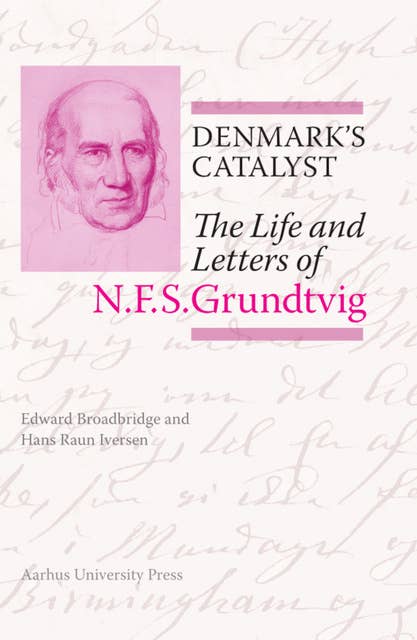 Denmark's Catalyst: The Life and Letters of N.F.S.Grundtvig