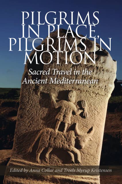 Pilgrims in Place, Pilgrims in Motion: Sacred Travel in the Ancient Mediterranean