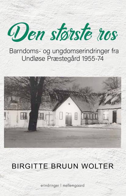 Den største ros - Barndoms- og ungdomserindringer fra Undløse Præstegård 1955-74